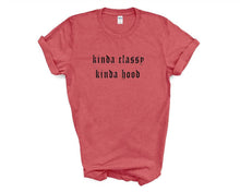 Load image into Gallery viewer, Kinda Classy Kinda Hood tshirt. Funny, humor tshirt. More colors available