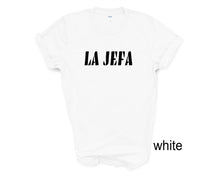 Load image into Gallery viewer, La Jefa tshirt. Boss Lady. Adult humor. The Boss. She's the boss.