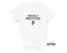 Load image into Gallery viewer, Heavily Meditated tshirt. Meditation. Yoga. Yoga lover. Yoga gifts. Unisex.
