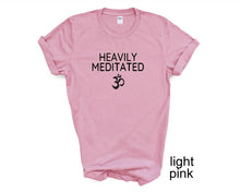 Load image into Gallery viewer, Heavily Meditated tshirt. Meditation. Yoga. Yoga lover. Yoga gifts. Unisex.