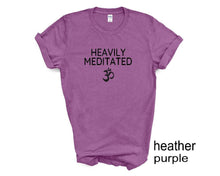 Load image into Gallery viewer, Heavily Meditated tshirt. Meditation. Yoga. Yoga lover. Yoga gifts. Unisex.
