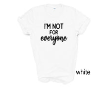 Load image into Gallery viewer, I'm not for everyone tshirt. Unisex. More colors available