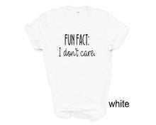 Load image into Gallery viewer, Fun Fact I Dont Care tshirt. Adult humor tshirt. Funny tshirt. Unisex.
