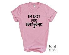 Load image into Gallery viewer, I'm not for everyone tshirt. Unisex. More colors available