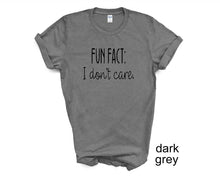 Load image into Gallery viewer, Fun Fact I Dont Care tshirt. Adult humor tshirt. Funny tshirt. Unisex.
