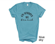 Load image into Gallery viewer, On Sundays We Brunch tshirt. Sundays. Family. Brunch. Unisex.