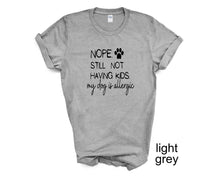 Load image into Gallery viewer, NOPE. Still not having kids. My dog is allergic. Adult humor tshirt.