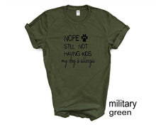 Load image into Gallery viewer, NOPE. Still not having kids. My dog is allergic. Adult humor tshirt.