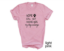 Load image into Gallery viewer, NOPE. Still not having kids. My dog is allergic. Adult humor tshirt.