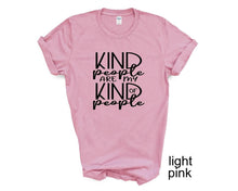 Load image into Gallery viewer, Kind People Are My Kind of People. Kindness tshirt. More colors available
