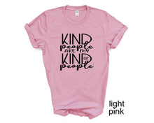 Load image into Gallery viewer, Kind People Are My Kind of People. Kindness tshirt. More colors available