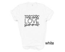 Load image into Gallery viewer, Teachers Love Summer tshirt. School's out for Summer. Teacher tshirt.