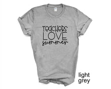 Load image into Gallery viewer, Teachers Love Summer tshirt. School's out for Summer. Teacher tshirt.