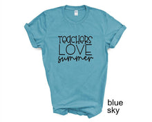 Load image into Gallery viewer, Teachers Love Summer tshirt. School's out for Summer. Teacher tshirt.