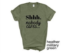 Load image into Gallery viewer, Shhh, Nobody Cares tshirt. Adult humor tshirt. Funny tshirt. Unisex.