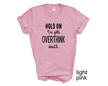 Load image into Gallery viewer, Hold Done. I've Gotta Overthink That. Adult humor tshirt.