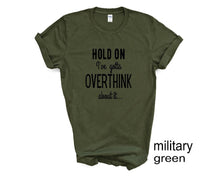 Load image into Gallery viewer, Hold Done. I've Gotta Overthink That. Adult humor tshirt.
