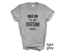Load image into Gallery viewer, Hold Done. I've Gotta Overthink That. Adult humor tshirt.