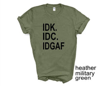 Load image into Gallery viewer, IDK IDC IDGAF tshirt. Funny tshirt. Adult humor tshirt. Unisex.