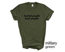Load image into Gallery viewer, Healed People Heal People tshirt. Inspirational tshirt. Good vibes tshirt.