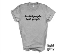 Load image into Gallery viewer, Healed People Heal People tshirt. Inspirational tshirt. Good vibes tshirt.