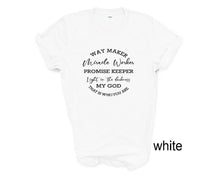 Load image into Gallery viewer, Way Maker, Miracle Worker, Promise Keeper, My God tshirt.
