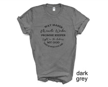 Load image into Gallery viewer, Way Maker, Miracle Worker, Promise Keeper, My God tshirt.
