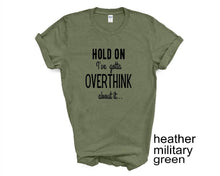 Load image into Gallery viewer, Hold Done. I've Gotta Overthink That. Adult humor tshirt.