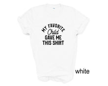 Load image into Gallery viewer, My Favorite Child Gave Me This Shirt. Father's Day tshirt.