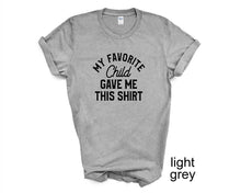Load image into Gallery viewer, My Favorite Child Gave Me This Shirt. Father's Day tshirt.