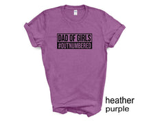 Load image into Gallery viewer, Dad of Girls tshirt. Outnumbered. Father's Day tshirt. Girl dad.