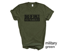 Load image into Gallery viewer, Dad of Girls tshirt. Outnumbered. Father's Day tshirt. Girl dad.