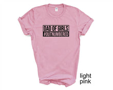 Load image into Gallery viewer, Dad of Girls tshirt. Outnumbered. Father's Day tshirt. Girl dad.