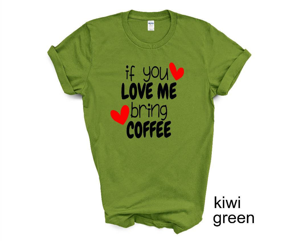 If You Love Me Bring Coffee tshirt. Coffee Lovers tshirt. Coffee humor.