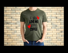 Load image into Gallery viewer, If You Love Me Bring Coffee tshirt. Coffee Lovers tshirt. Coffee humor.