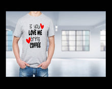 Load image into Gallery viewer, If You Love Me Bring Coffee tshirt. Coffee Lovers tshirt. Coffee humor.