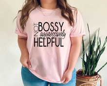Load image into Gallery viewer, Not Bossy but Aggressively Helpful tshirt. Adult humor tshirt. Funny tshirt.