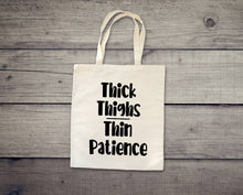 Load image into Gallery viewer, Thick Thighs Thin Patience tote bag. Adult humor tote bag.
