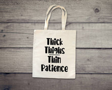 Load image into Gallery viewer, Thick Thighs Thin Patience tote bag. Adult humor tote bag.