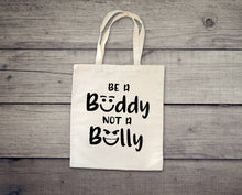 Load image into Gallery viewer, Be a Buddy NOT a Bully tote bag. Say no to bullying tote bag. Teachers tote bag.
