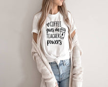 Load image into Gallery viewer, Coffee Gives me Teacher Powers tshirt. Teacher life. Back to School tshirt.