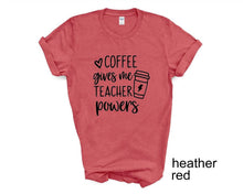 Load image into Gallery viewer, Coffee Gives me Teacher Powers tshirt. Teacher life. Back to School tshirt.