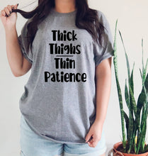 Load image into Gallery viewer, Thick Thighs Thin Patience tshirt, Funny adult humor shirt, Gifts