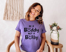 Load image into Gallery viewer, Be a Buddy Not a Bully tshirt. No bullying. Back to School tshirt.  Teachers shirt.
