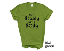Load image into Gallery viewer, Be a Buddy Not a Bully tshirt. No bullying. Back to School tshirt.  Teachers shirt.
