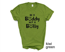 Load image into Gallery viewer, Be a Buddy Not a Bully tshirt. No bullying. Back to School tshirt. Teachers shirt.
