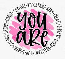 Load image into Gallery viewer, You are Kind, Important, Unique, Smart tshirt, Inspirational, positive vibes shirt.