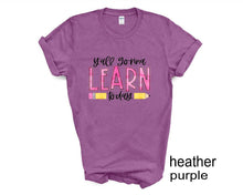 Load image into Gallery viewer, Y'all Gonna Learn Today tshirt, Teachers t shirts, Teacher life gifts, Shirts, School life.