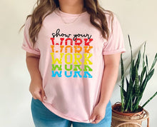 Load image into Gallery viewer, Show Your Work, Work, Work tshirt, School life t shirt, Teacher life shirt.