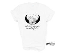 Load image into Gallery viewer, There's Magic in All of Us tshirt. Crystals and magic tshirt. Mystical.
